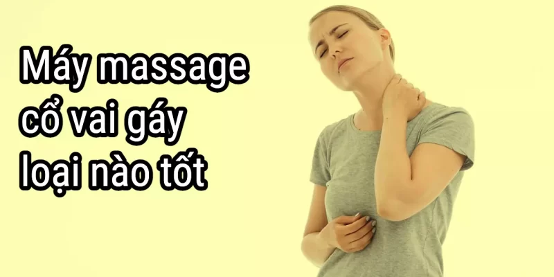 [Review] Top 5 Máy Massage Cổ Vai Gáy tốt nhất 2023
